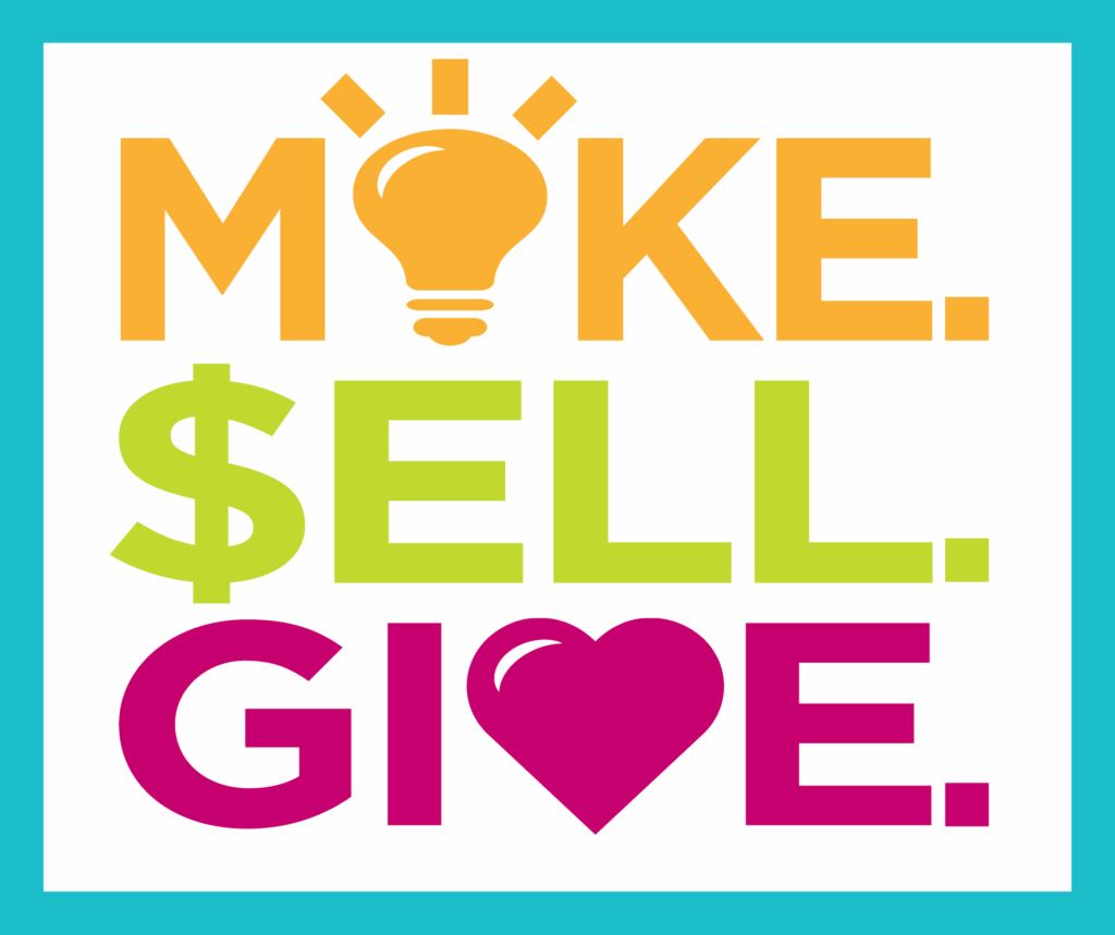 Blue, orange, green, and pink "Make. Sell. Give." graphic